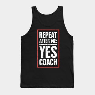 Repeat After Me: Yes Coach! Tank Top